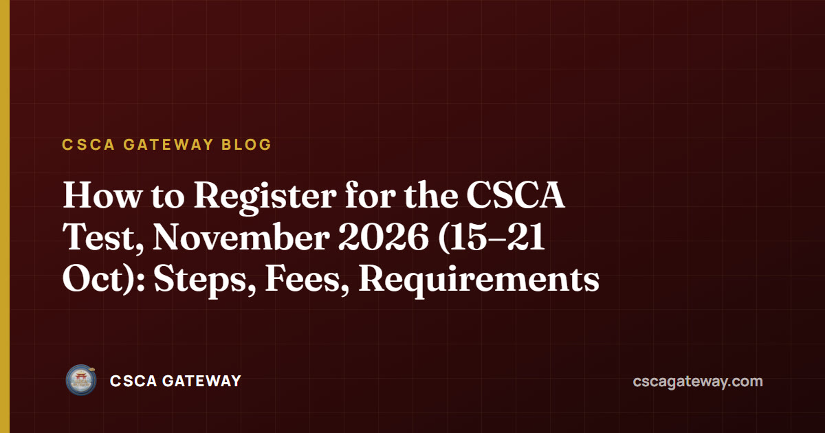 How to Register for the CSCA Test, November 2026 (15–21 Oct): Steps, Fees, Requirements