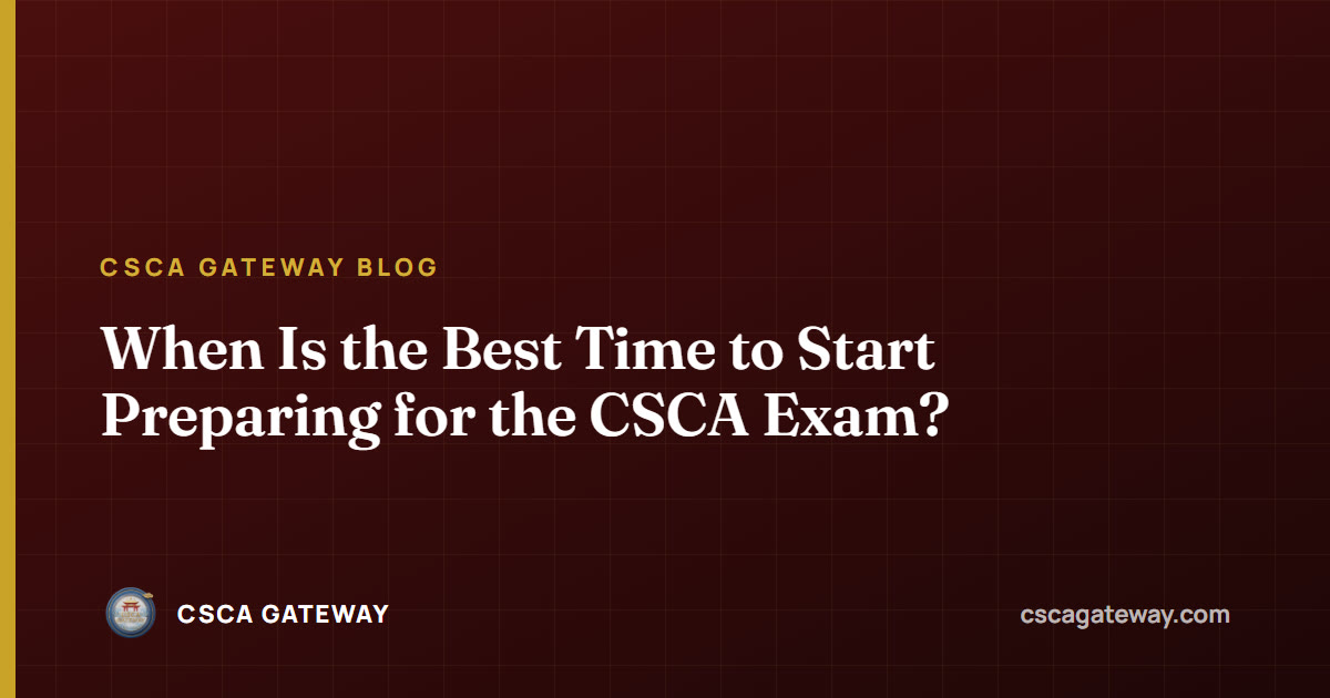 When Is the Best Time to Start Preparing for the CSCA Exam?