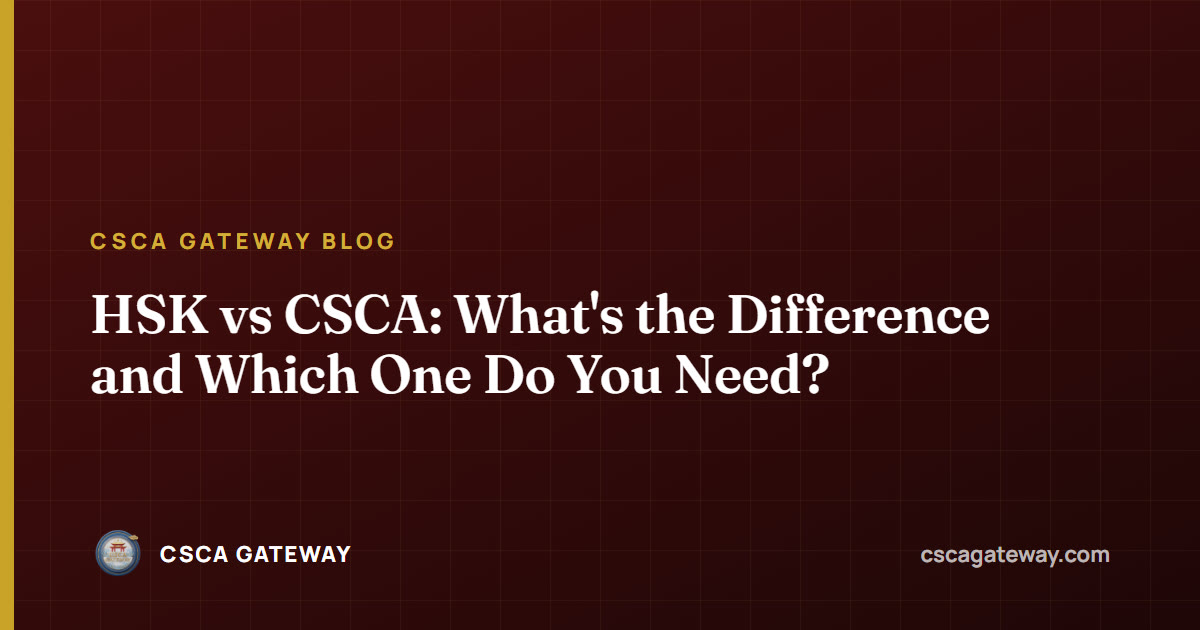 HSK vs CSCA: What's the Difference and Which One Do You Need?