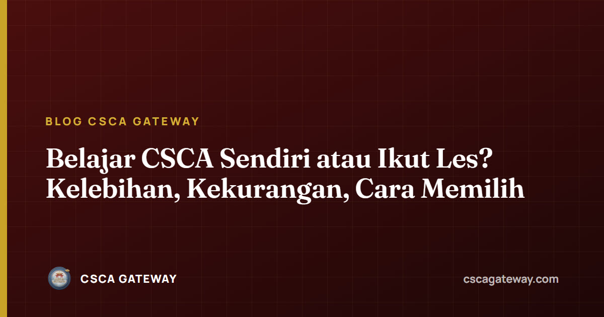 Belajar CSCA Sendiri atau Ikut Les? Kelebihan, Kekurangan, Cara Memilih
