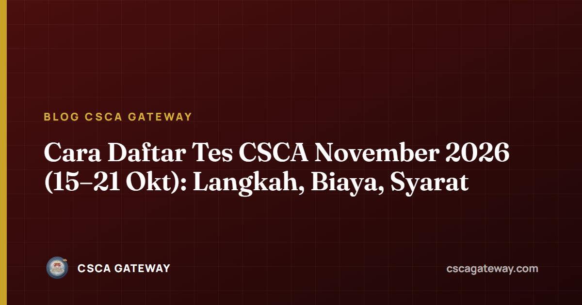 Cara Daftar Tes CSCA November 2026 (15–21 Okt): Langkah, Biaya, Syarat