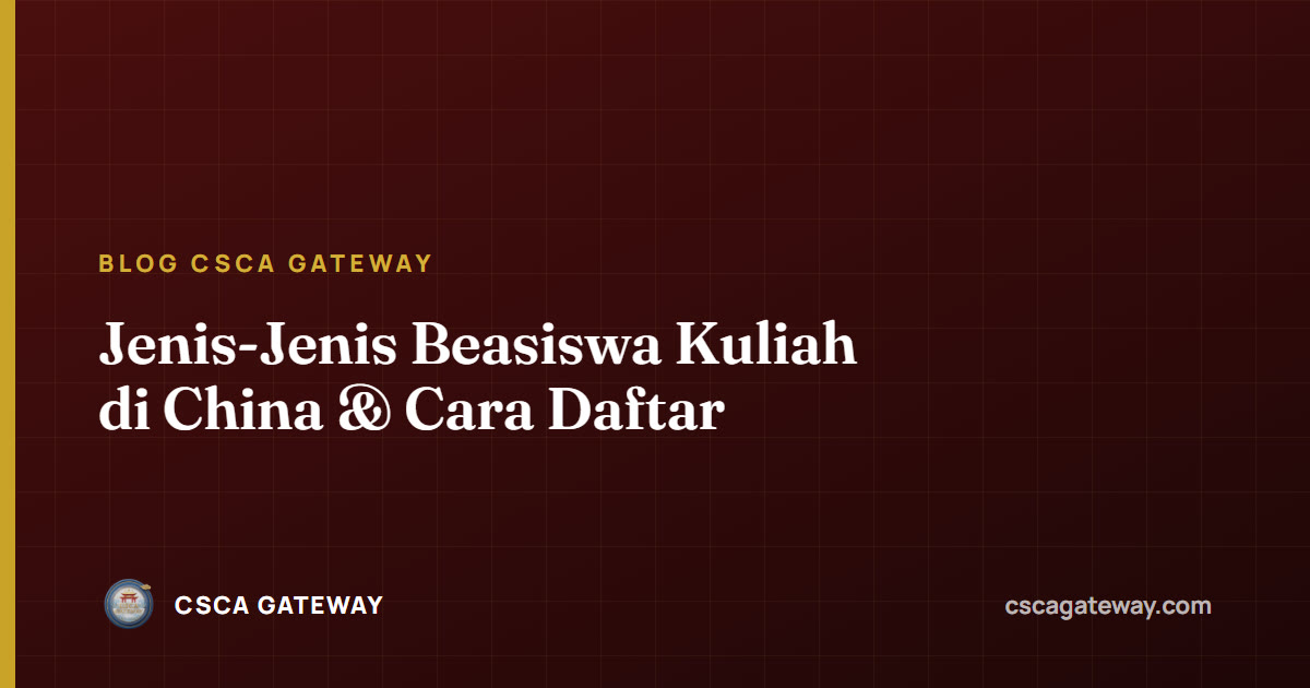 Jenis-Jenis Beasiswa Kuliah di China & Cara Daftar